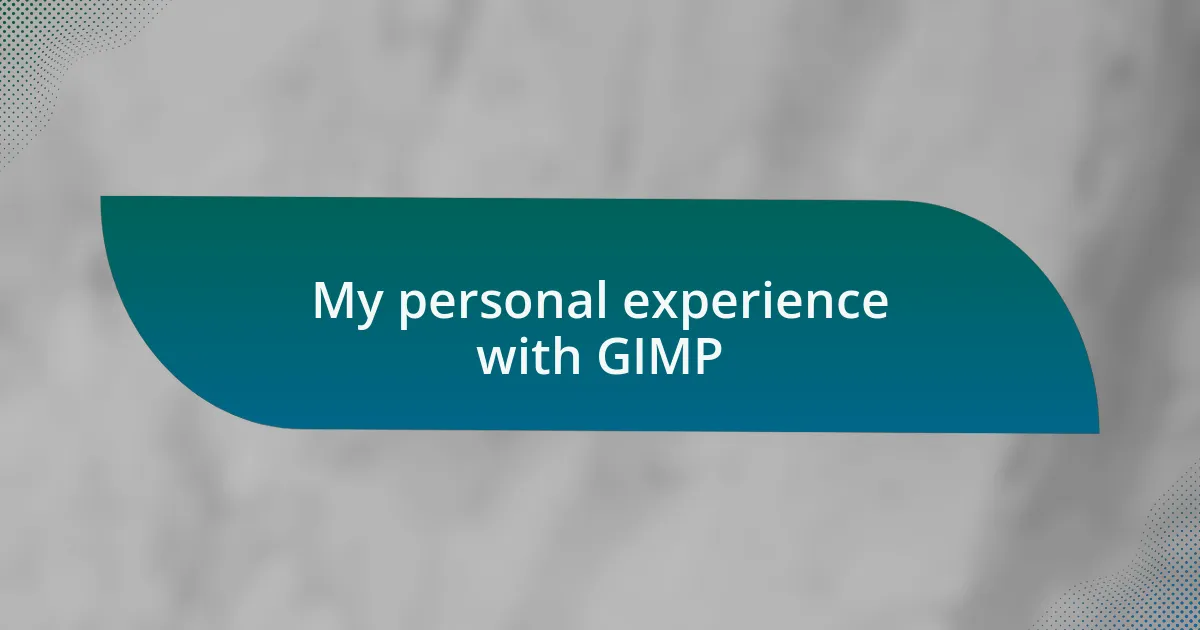 My personal experience with GIMP