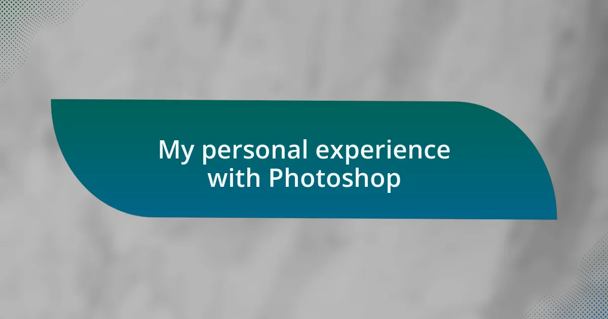 My personal experience with Photoshop