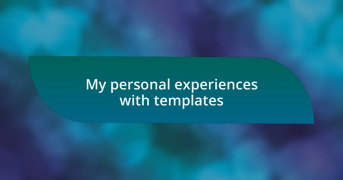 My personal experiences with templates