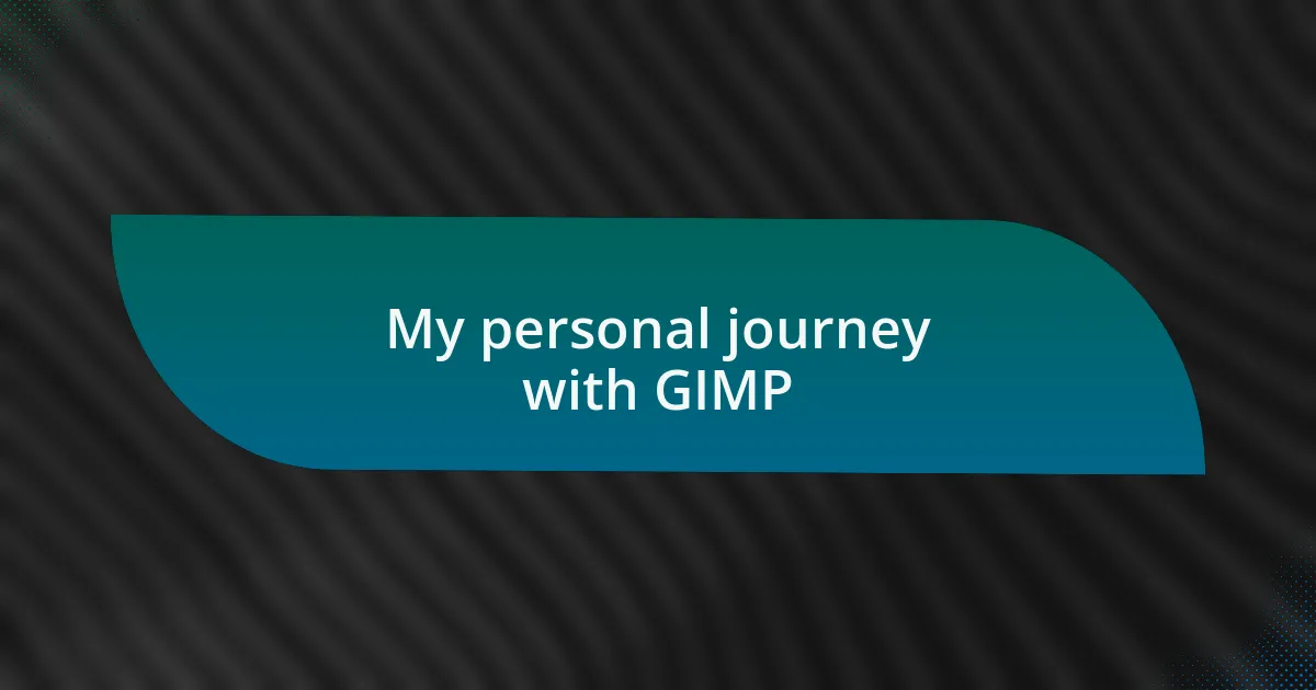 My personal journey with GIMP