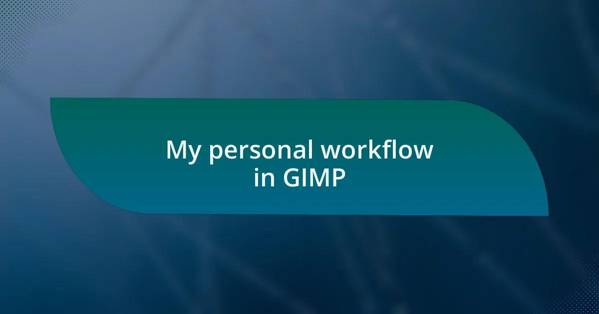 My personal workflow in GIMP