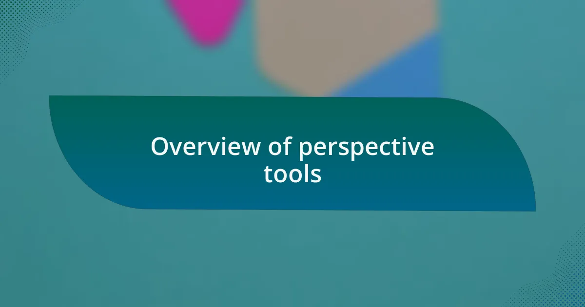 Overview of perspective tools