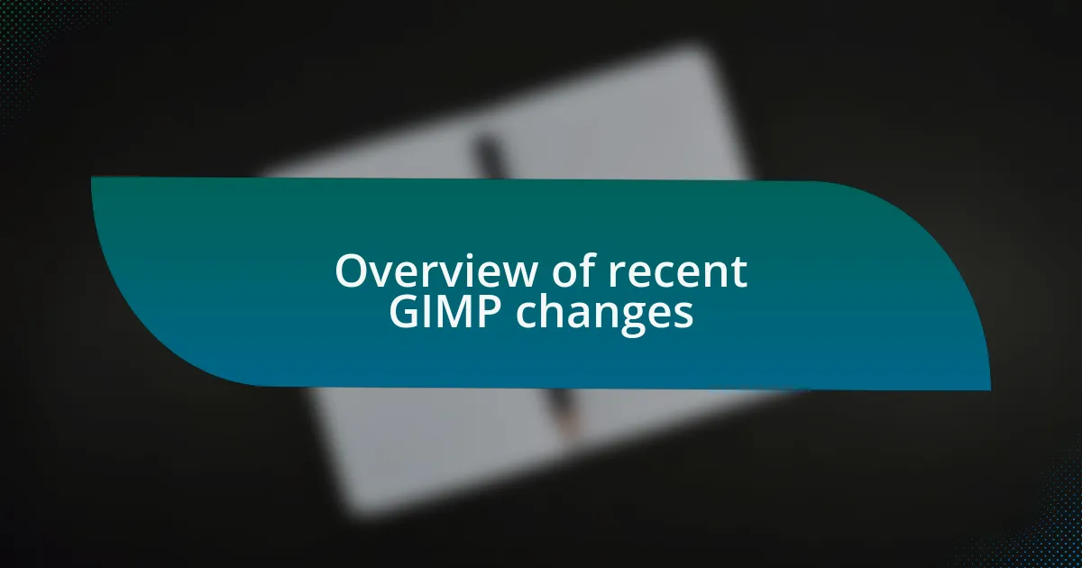 Overview of recent GIMP changes