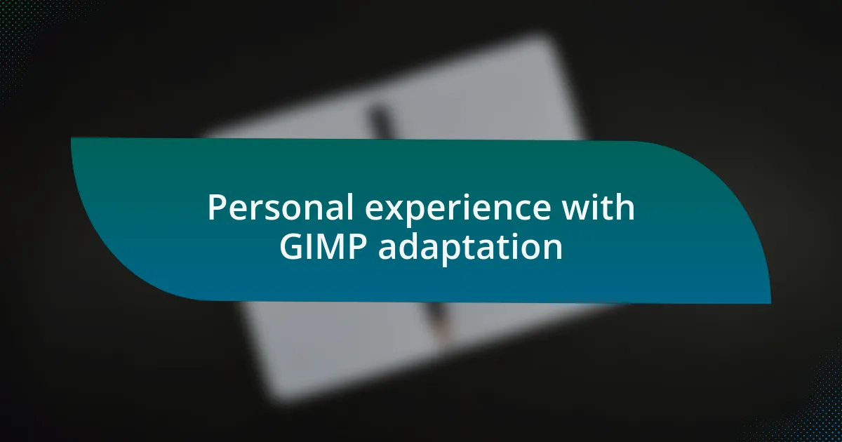 Personal experience with GIMP adaptation