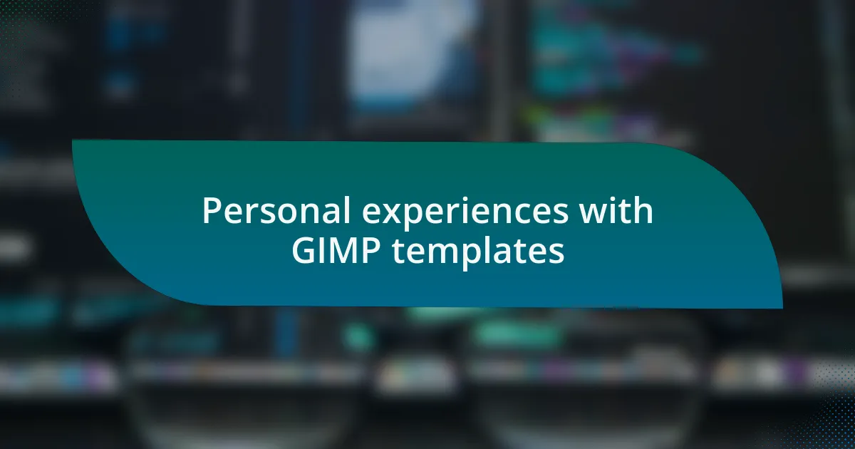Personal experiences with GIMP templates