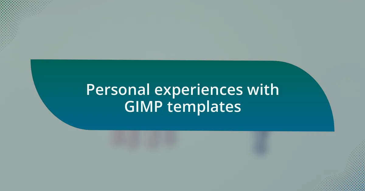 Personal experiences with GIMP templates