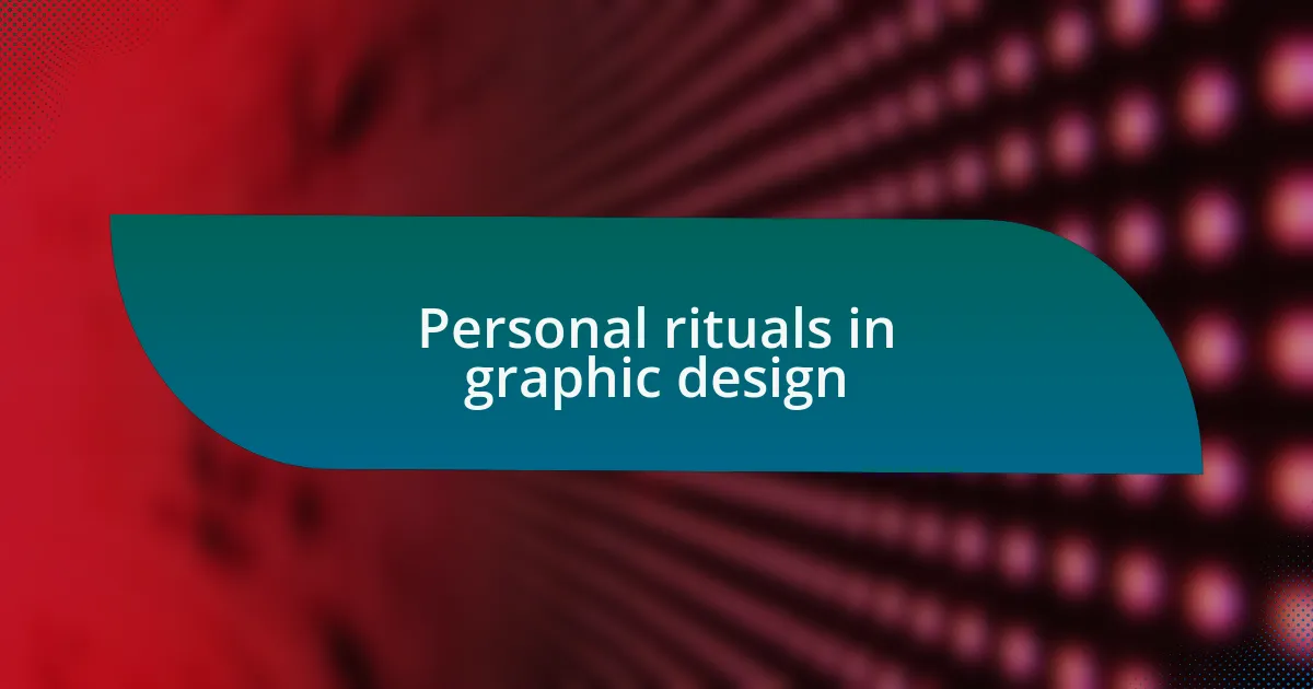 Personal rituals in graphic design