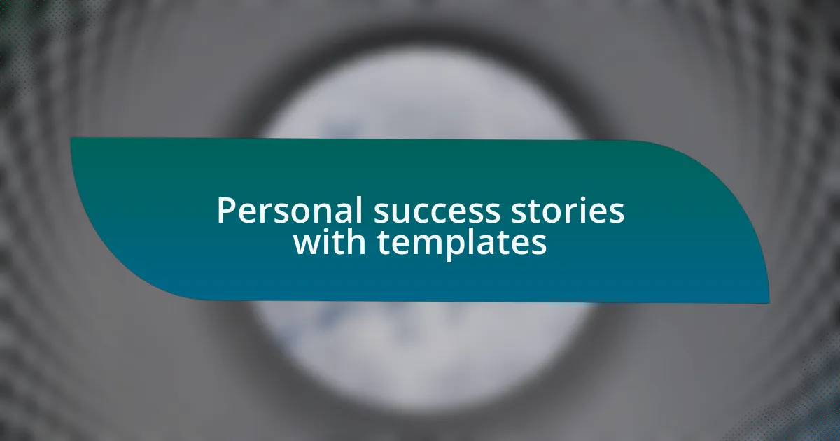 Personal success stories with templates