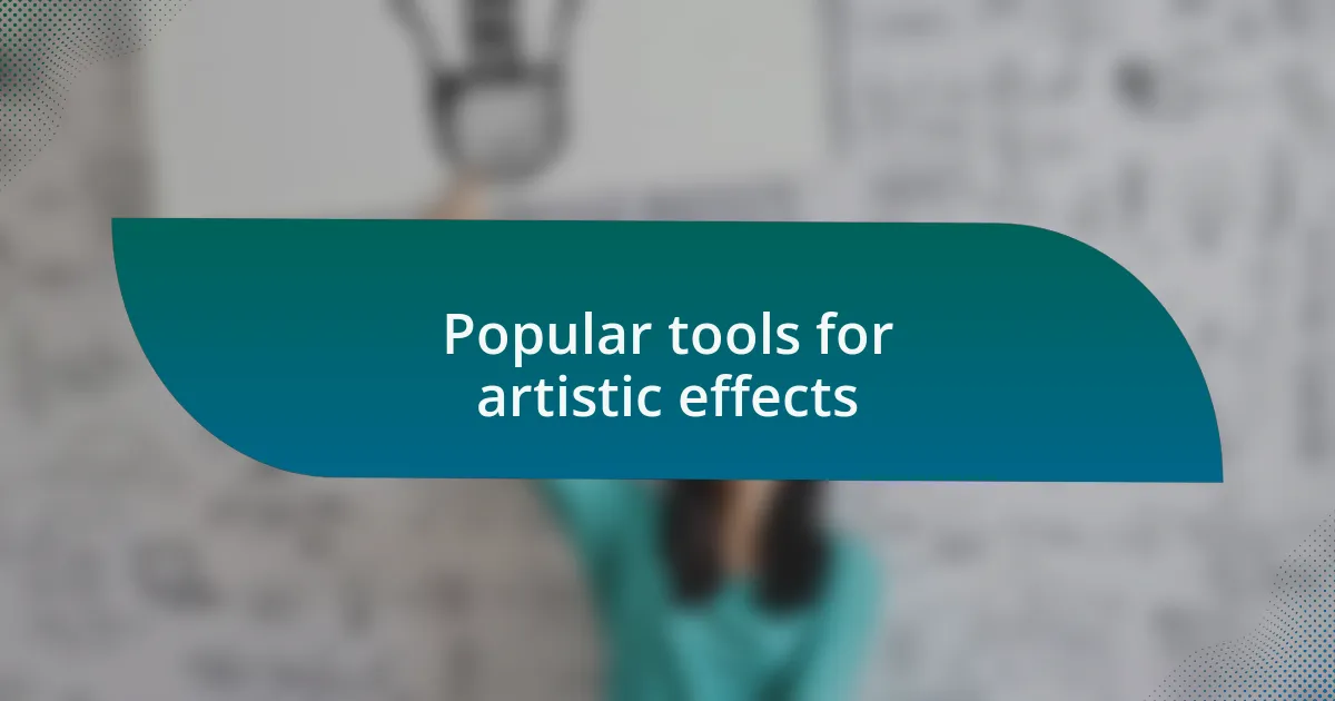 Popular tools for artistic effects