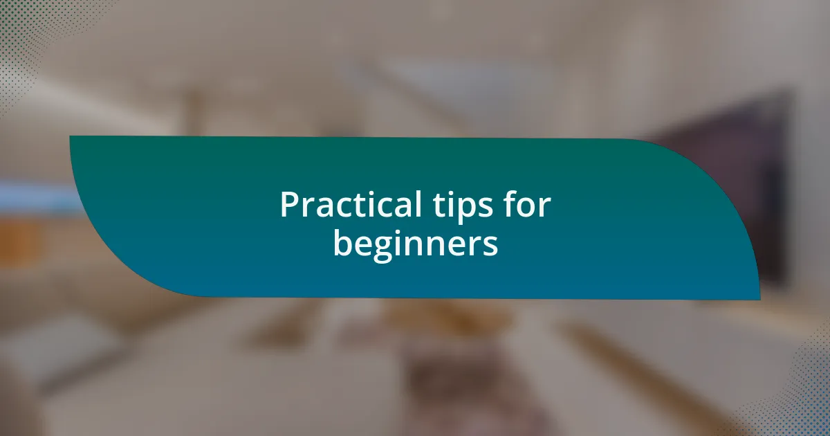 Practical tips for beginners