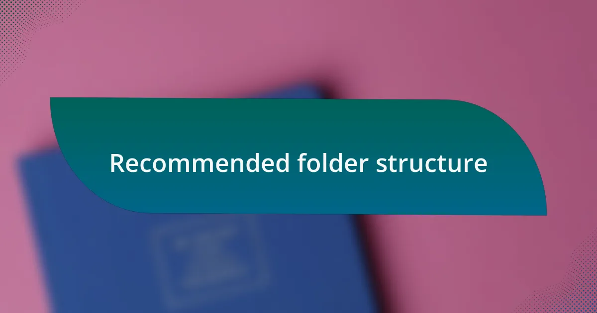 Recommended folder structure