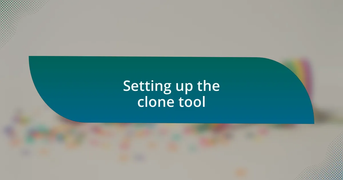 Setting up the clone tool