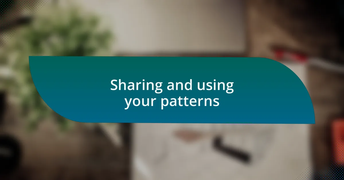 Sharing and using your patterns