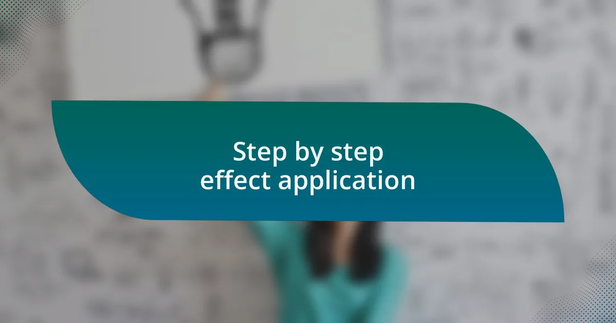 Step by step effect application