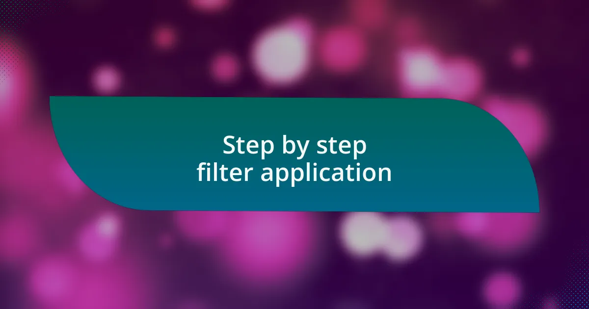 Step by step filter application
