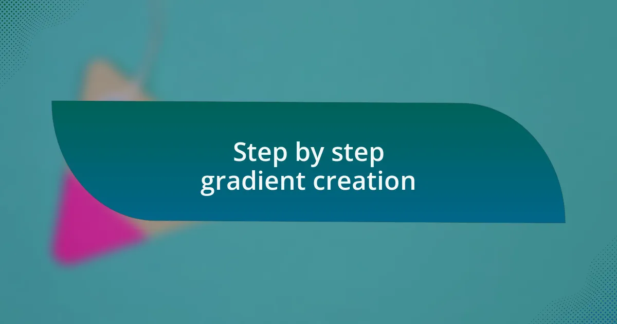 Step by step gradient creation