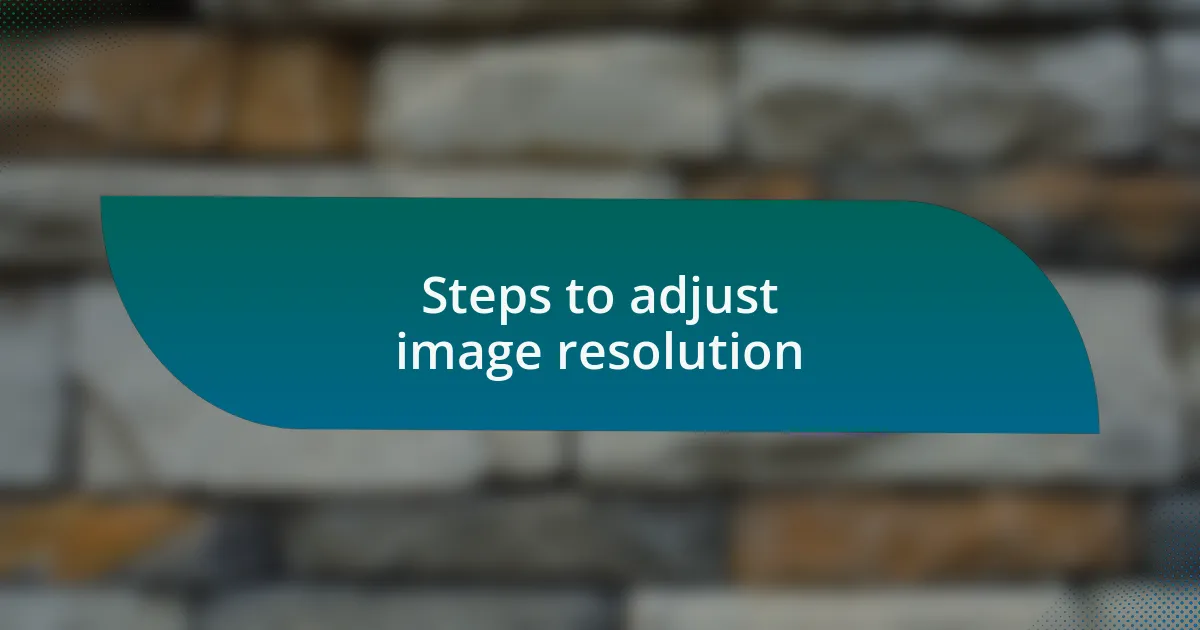 Steps to adjust image resolution