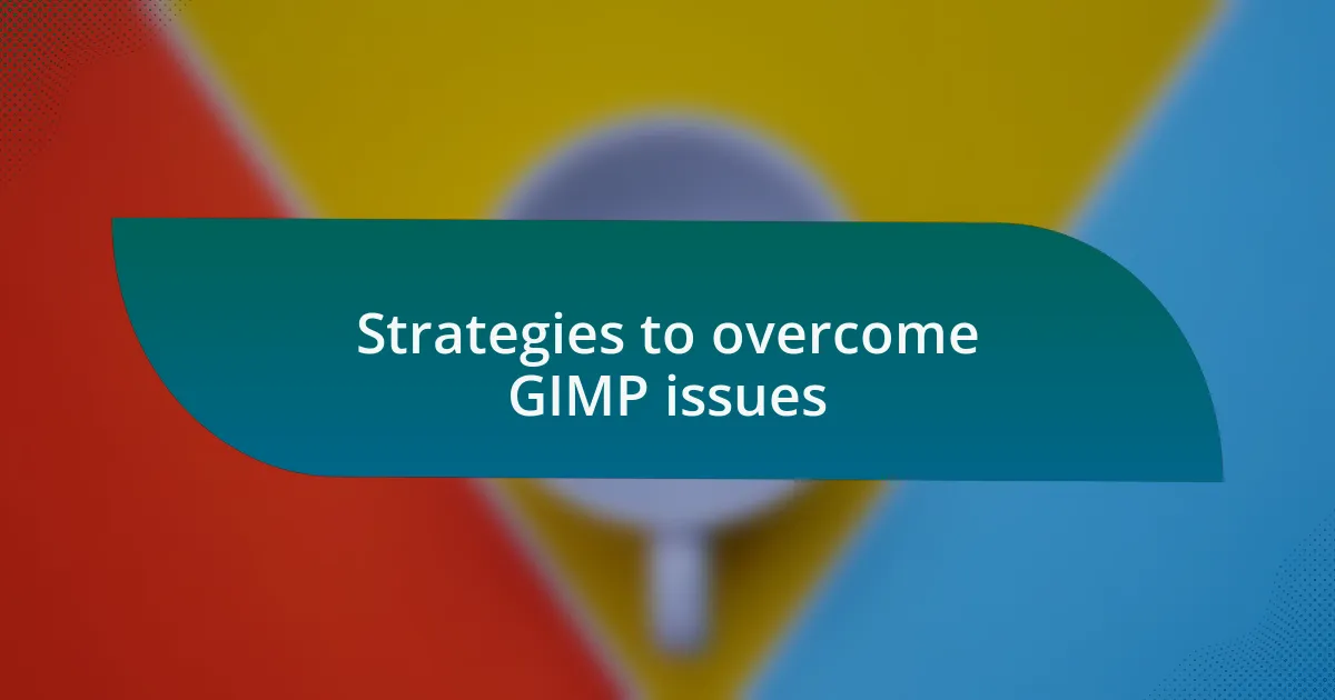 Strategies to overcome GIMP issues