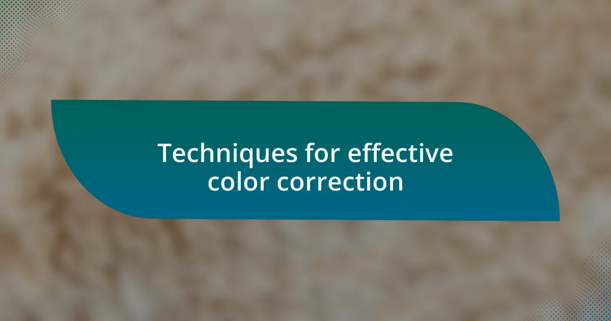 Techniques for effective color correction