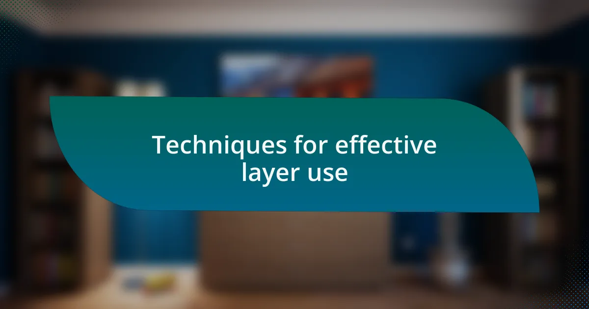Techniques for effective layer use