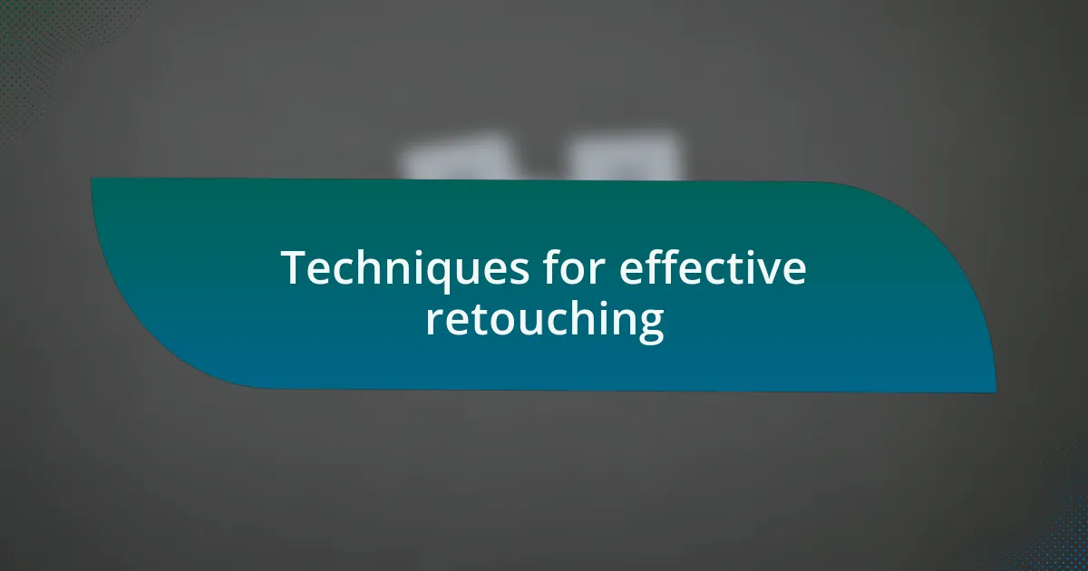 Techniques for effective retouching