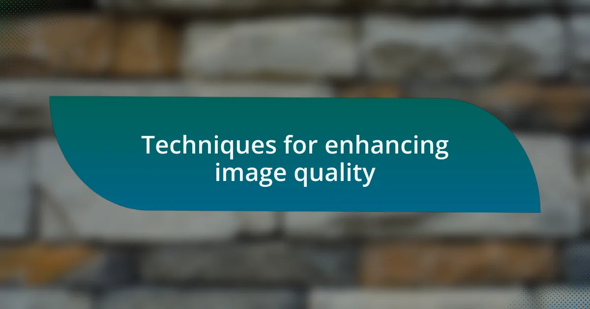 Techniques for enhancing image quality