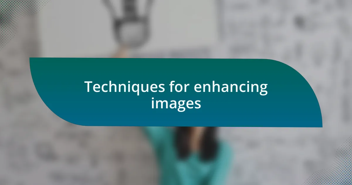 Techniques for enhancing images