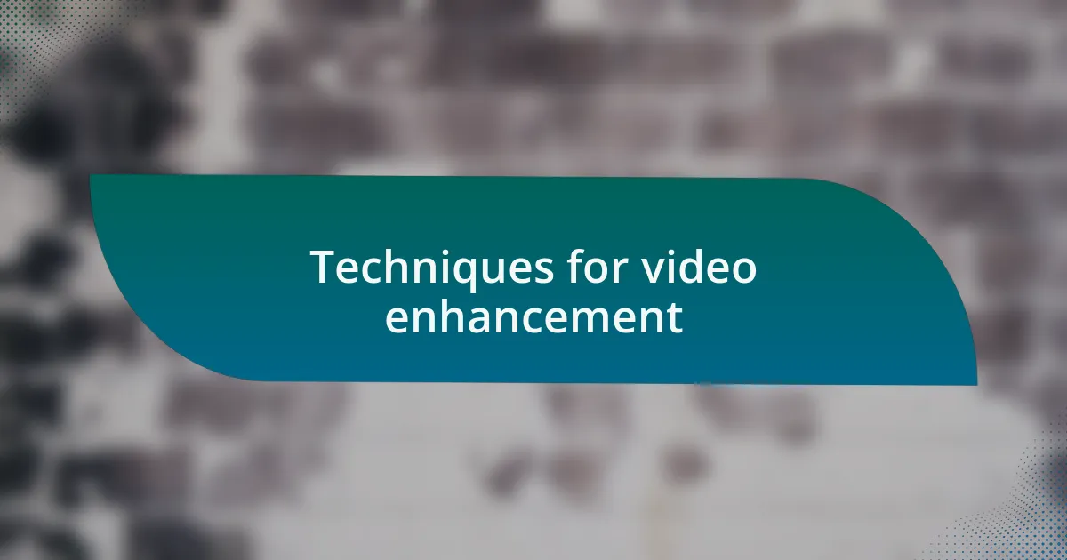 Techniques for video enhancement