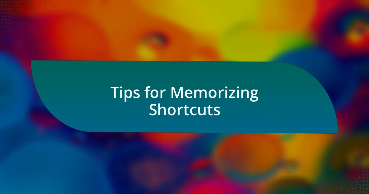 Tips for Memorizing Shortcuts