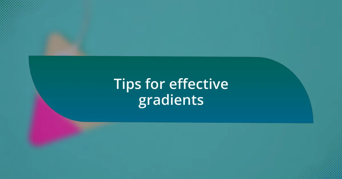 Tips for effective gradients