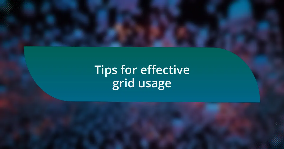 Tips for effective grid usage