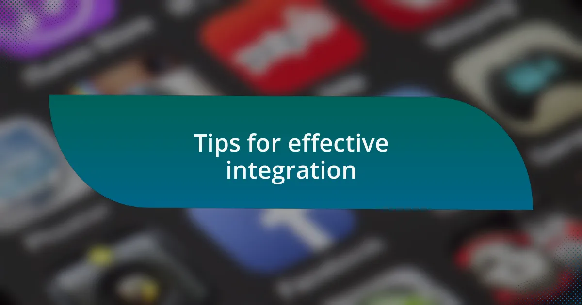 Tips for effective integration