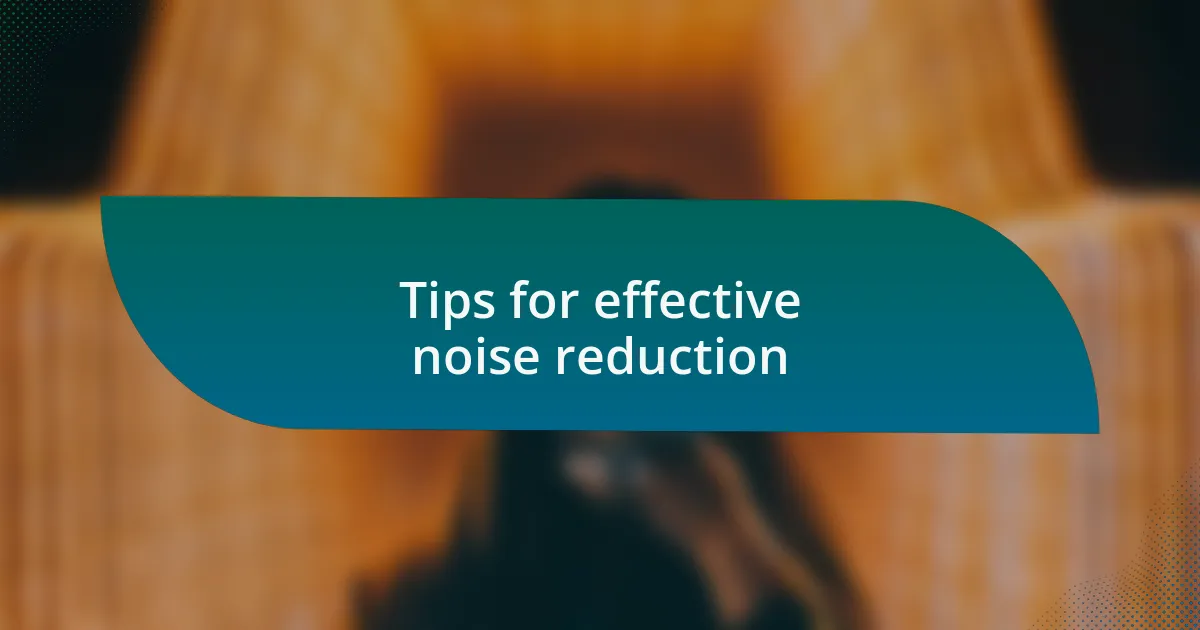 Tips for effective noise reduction