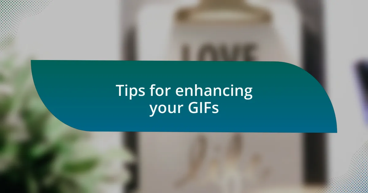 Tips for enhancing your GIFs