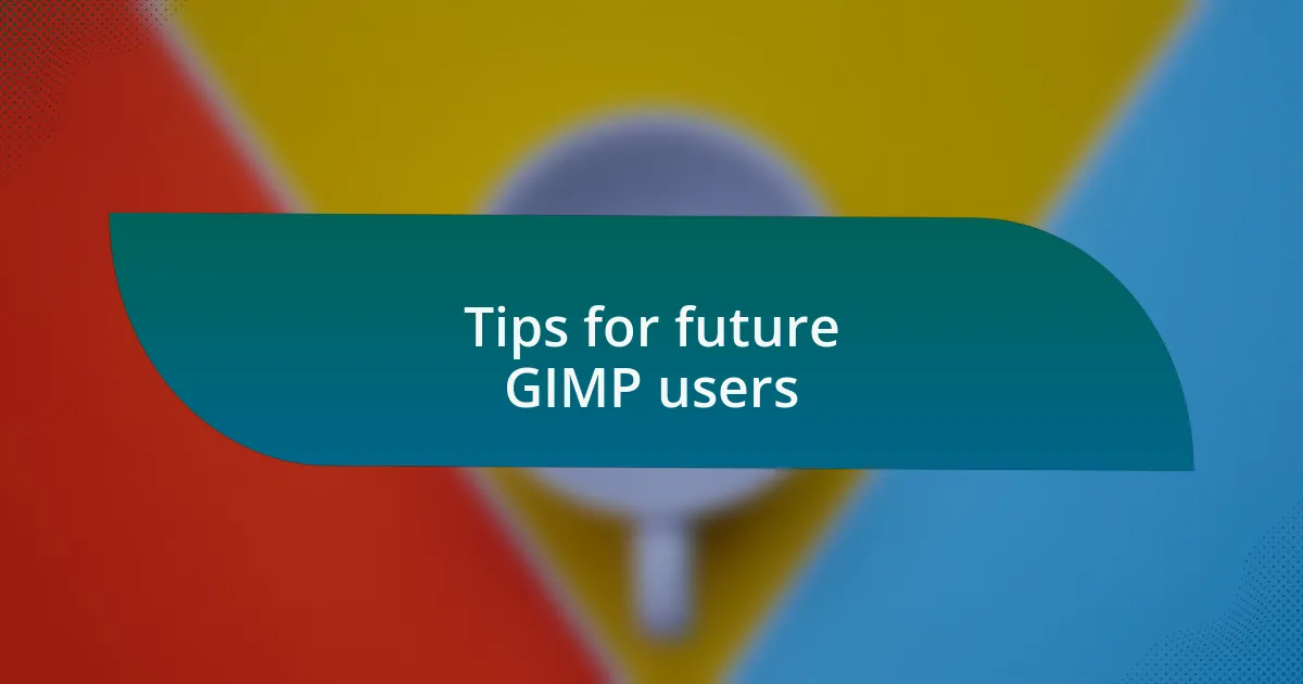 Tips for future GIMP users