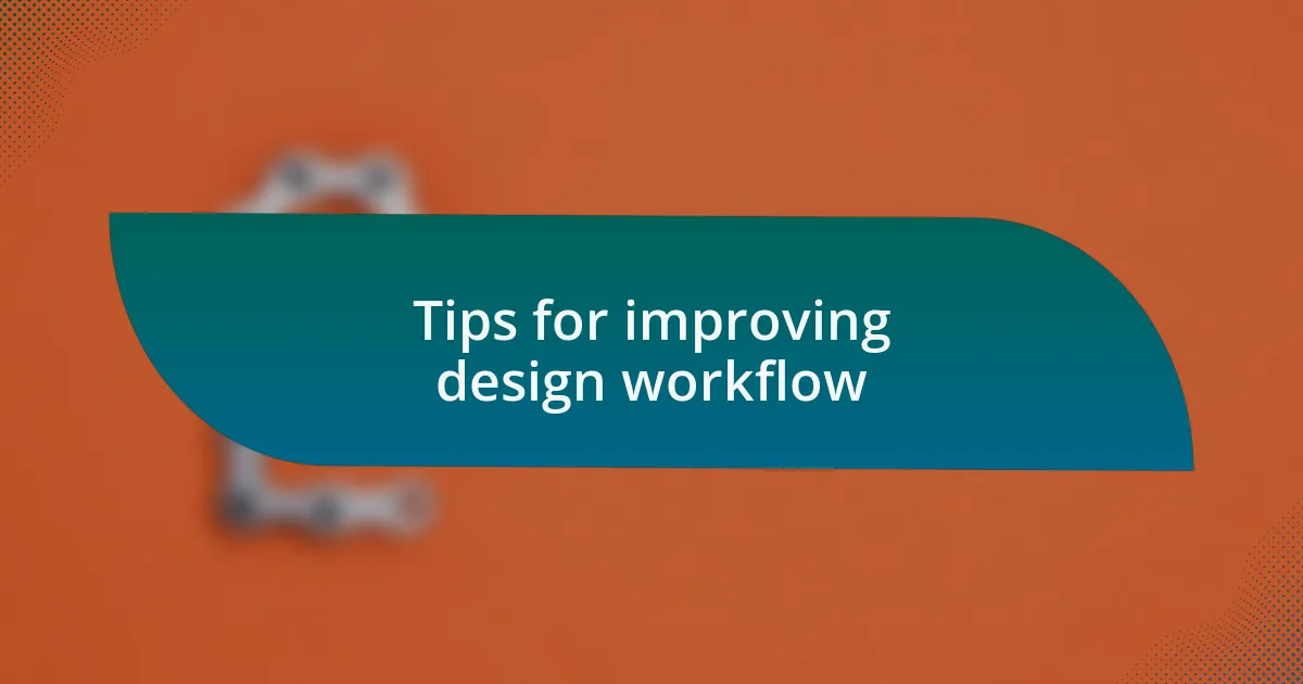 Tips for improving design workflow