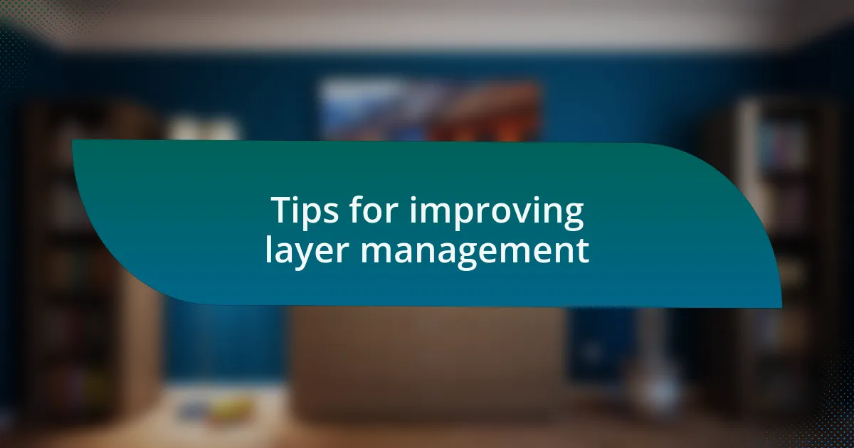 Tips for improving layer management