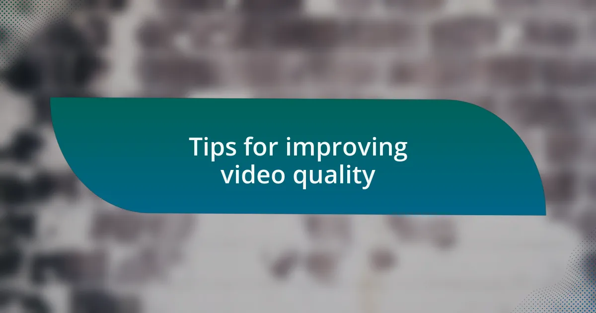 Tips for improving video quality