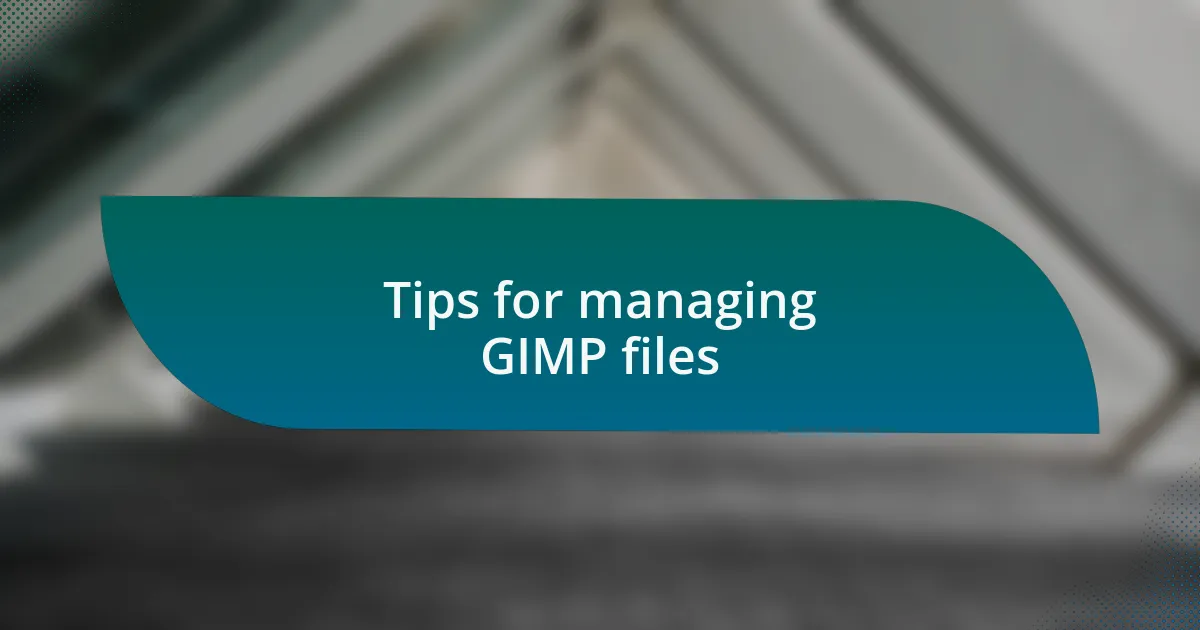Tips for managing GIMP files