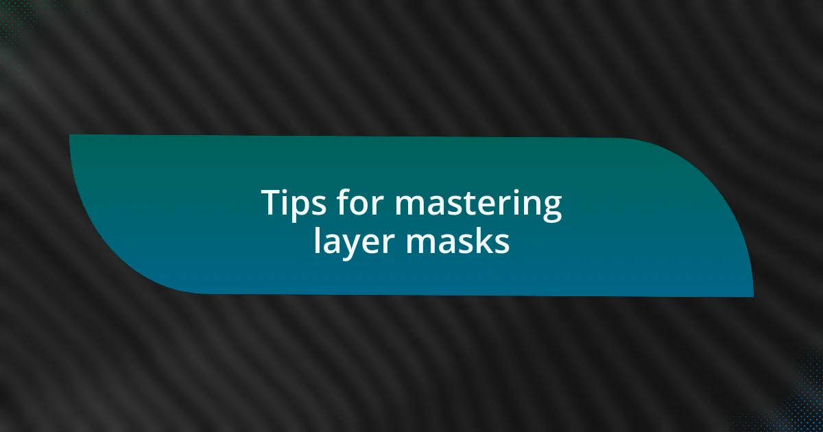 Tips for mastering layer masks