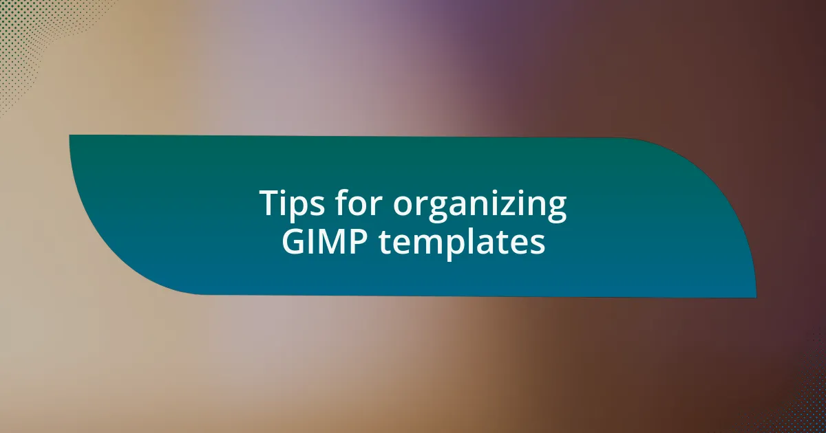 Tips for organizing GIMP templates
