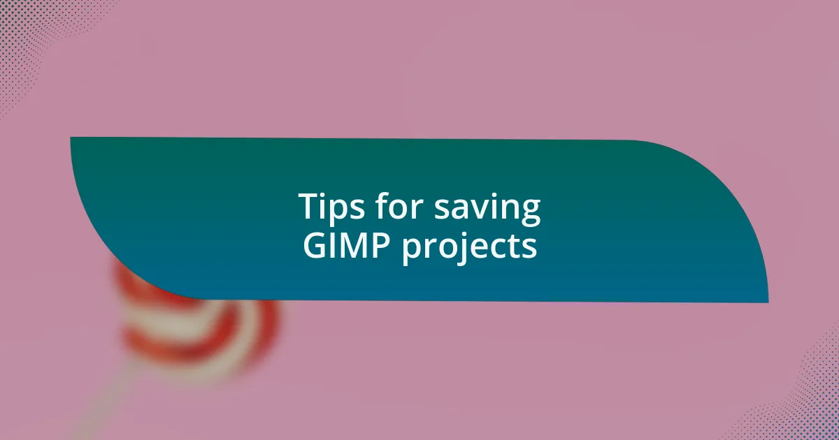 Tips for saving GIMP projects