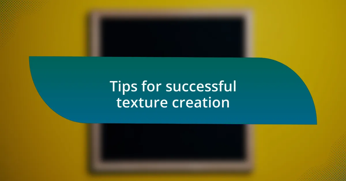 Tips for successful texture creation