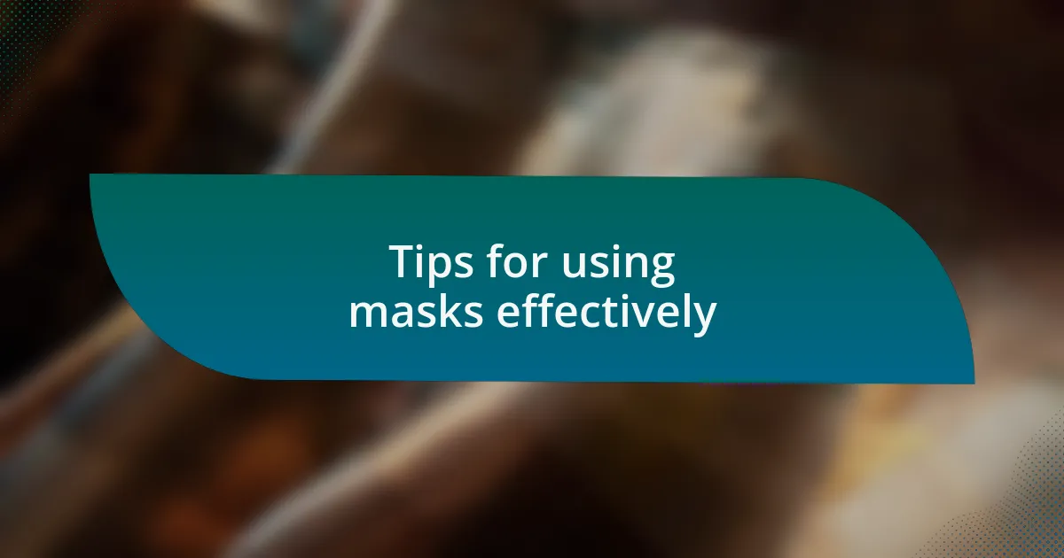 Tips for using masks effectively