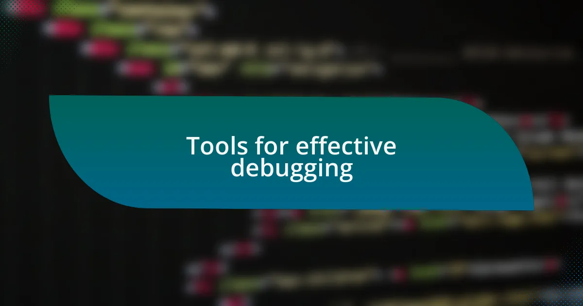 Tools for effective debugging