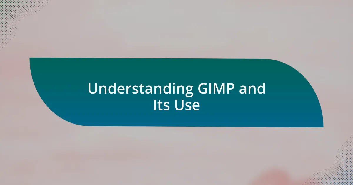 Understanding GIMP and Its Use