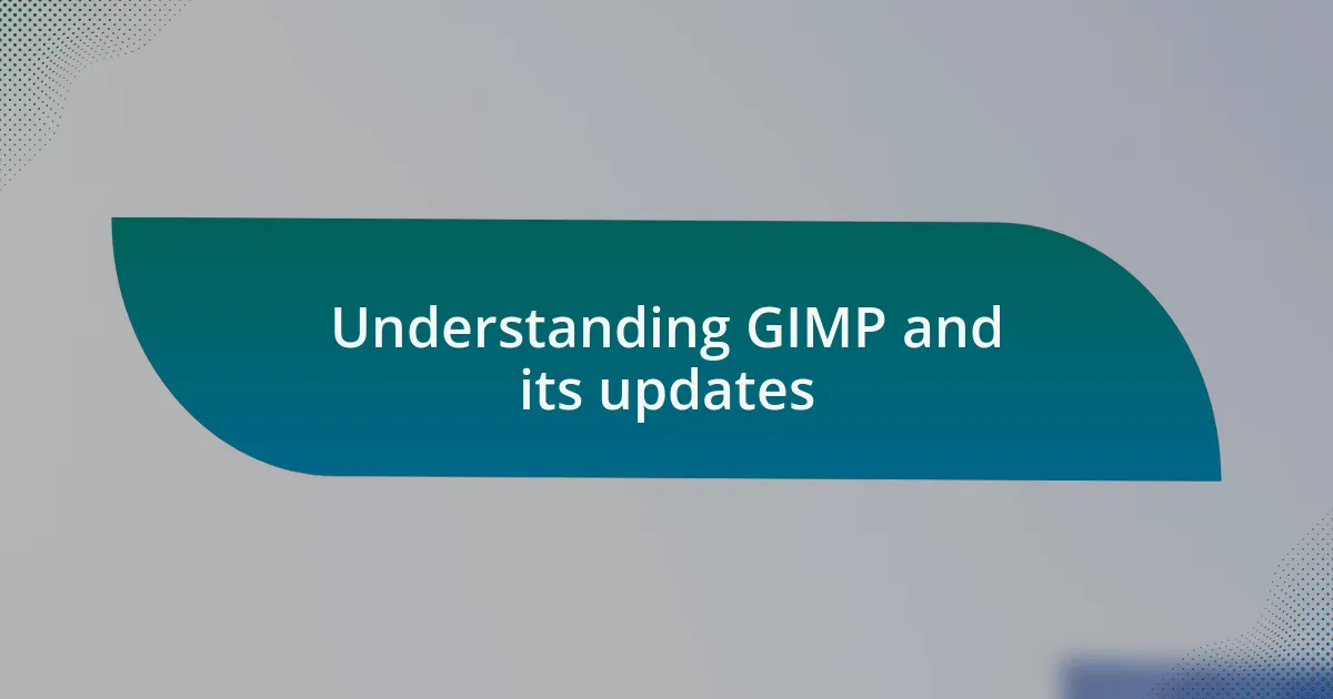 Understanding GIMP and its updates