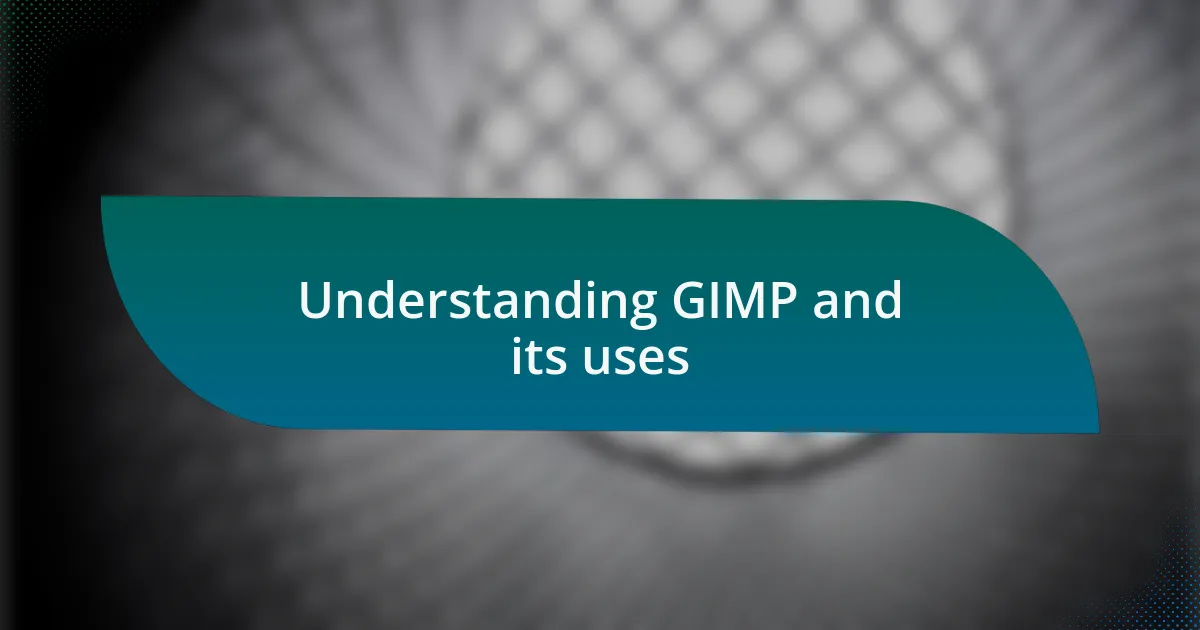 Understanding GIMP and its uses