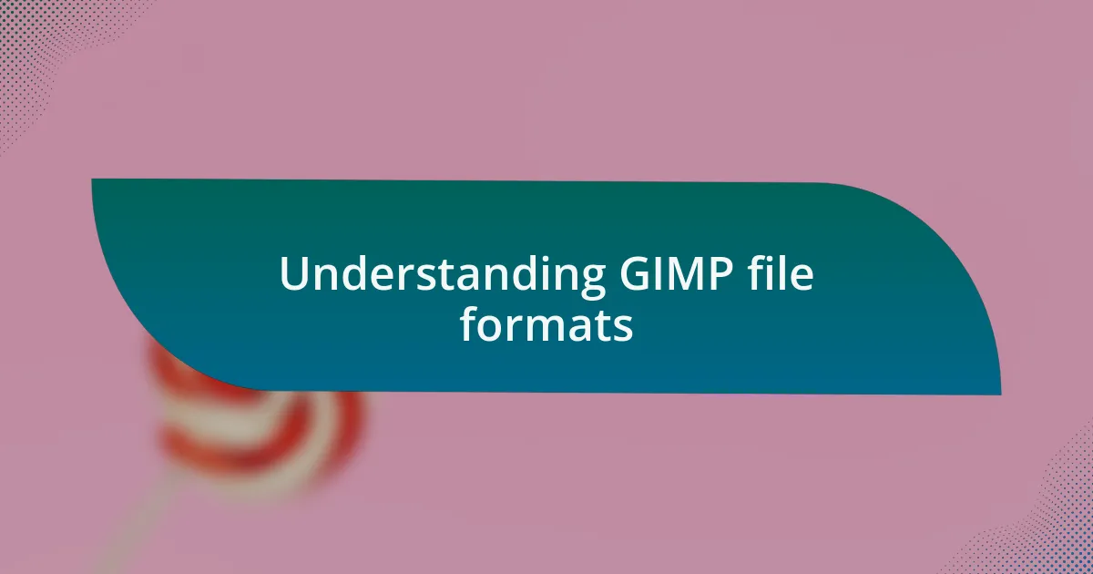 Understanding GIMP file formats