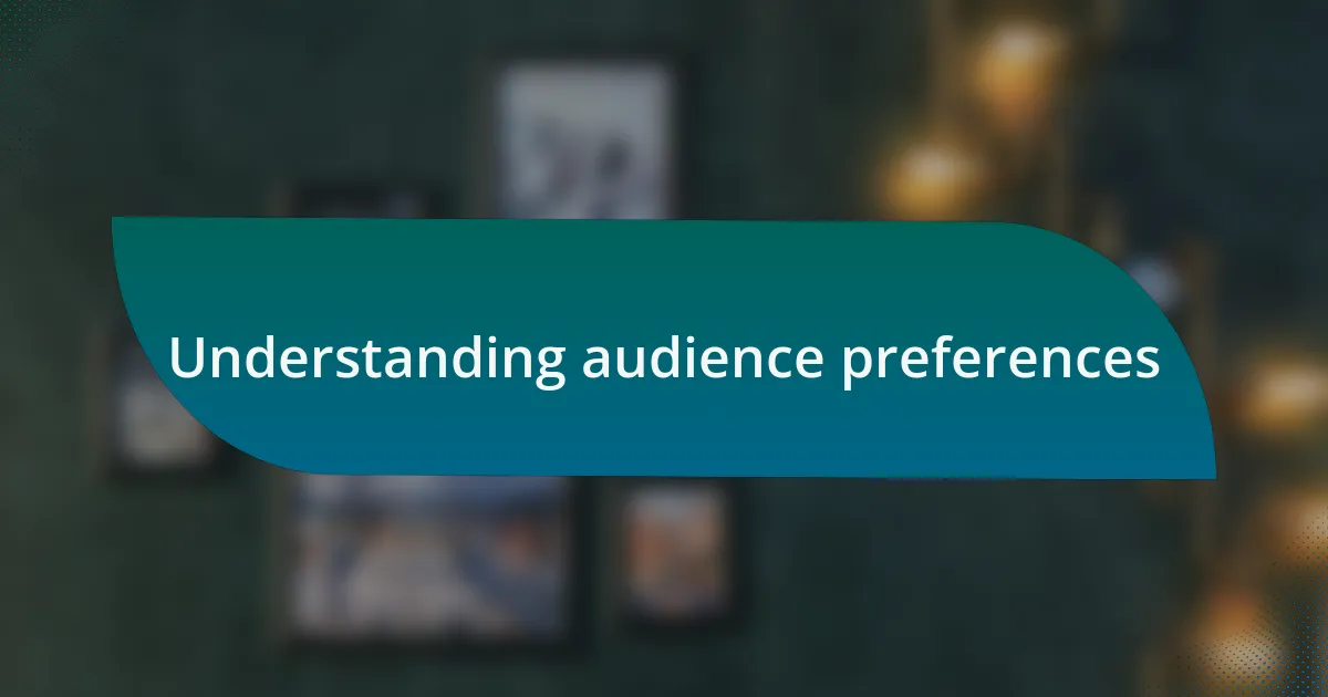 Understanding audience preferences